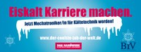 Eiskalt Karriere machen - als Mechatroniker/in für Kältetechnik Eiskalt Karriere machen - als Mechatroniker/in für Kältetechnik